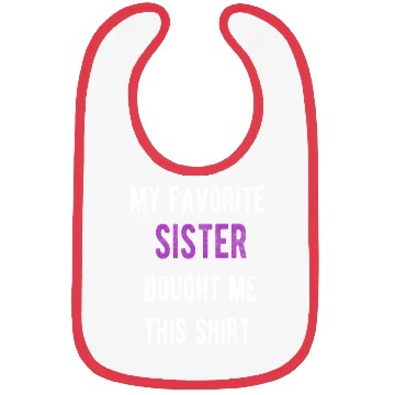 Discover My Favorite Sister Bought Me This Bibs