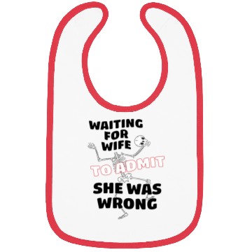 Discover Waiting For Wife To Admit She Was Wrong Funny Bibs