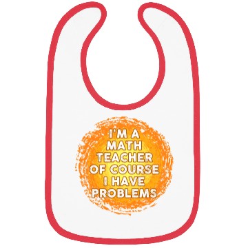Discover I'm A Math Teacher Of Course I Have Problems Bibs