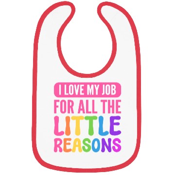 Discover I Love My Job For All The Little Reasons Teacher Bibs