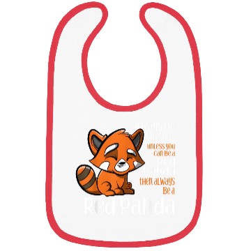 Discover Always Be Yourself Unless You Can Be A Red Panda Bibs