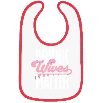 Discover Drinking Drunk Wives Matter Bibs
