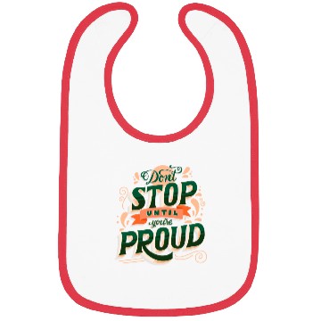 Discover Don't Stop Until You're Proud Bibs