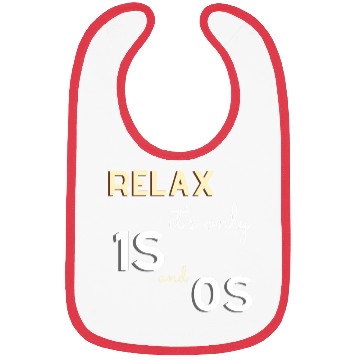 Discover Relax It's Only 1s and 0s - Funny Gift for Coder Bibs