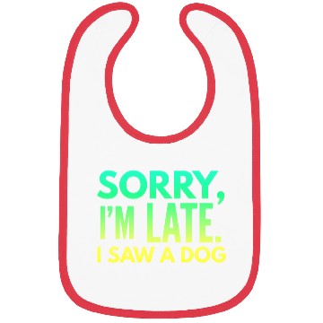 Discover Sorry I'm Late I Saw A Dog Cute Puppy Pet Lover Bibs