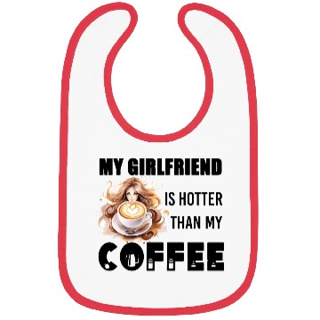 Discover my girlfriend is hotter than my coffee Bibs