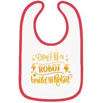 Discover DONT BE A ROBOT BUILD THE ROBOT Bibs