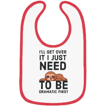 Discover i‘ll get over it i just need to be dramatic first Bibs