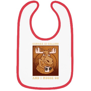 Discover Canada Is Calling And I Moose Go Moose Bibs