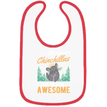 Discover Because Chinchillas Are Freaking Awesome Bibs