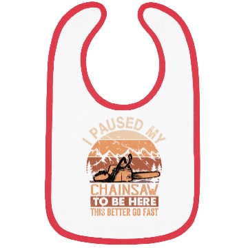 Discover I Paused My Chainsaw To Be Here - Lumberjack Bibs