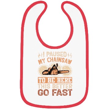 Discover I Paused My Chainsaw To Be Here - Lumberjack Bibs