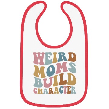 Discover Weird Moms Build Character Bibs