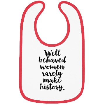 Discover Well Behaved Women Rarely Make History Feminist Bibs
