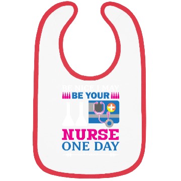 Discover Be Nice I May Be Your Nurse Only Day Bibs
