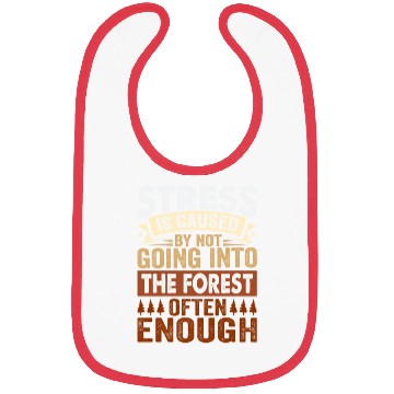 Discover Stress Is Caused By Not Going Into The Forest Bibs