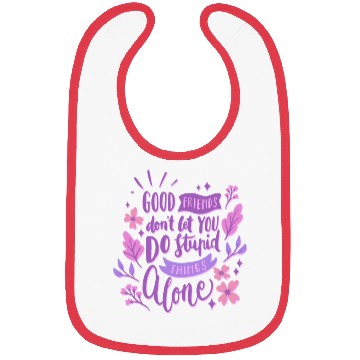 Discover good friends don't let you do stupid things alone Bibs
