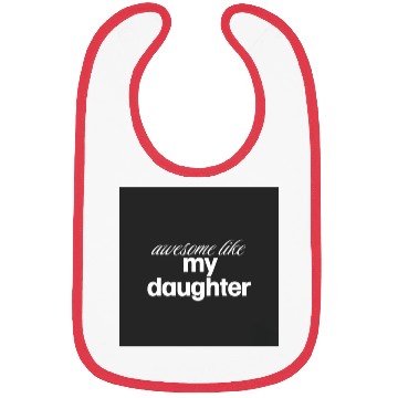 Discover Awesome like my daughter Bibs