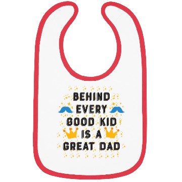 Discover BEHIND EVERY GOOD KID-IS A GREAT DAD Bibs