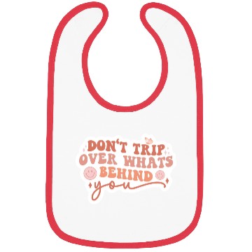 Discover Don’t trip over what’s behind you Bibs