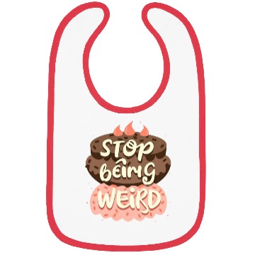 Discover Chocolate cake, stop being weird Bibs