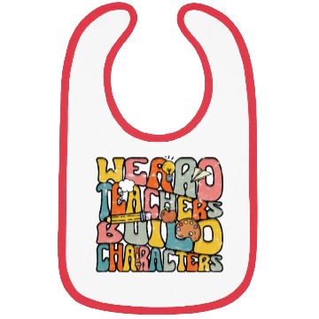 Discover Weird Teachers Build Character - Education Bibs
