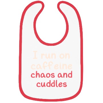 Discover I run on caffeine chaos and cuddles Bibs