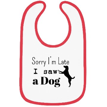 Discover Sorry i'm late i saw adog Bibs