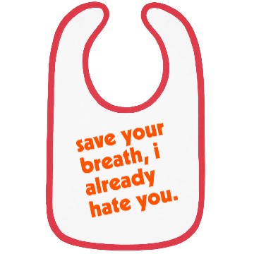 Discover Save Your Breath I Already Hate You Bibs