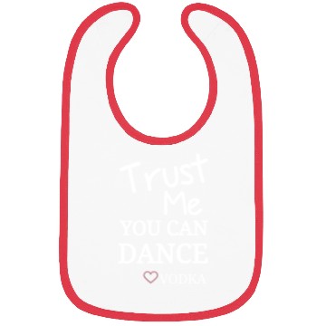 Discover Trust me you can dance vodka, Funny Drinking Bibs