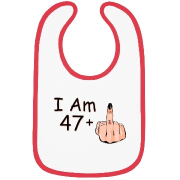 Discover I Am 47 + 1 Middle Finger Bibs I Am 47 Plus,