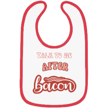 Discover talk to me after bacon Bibs