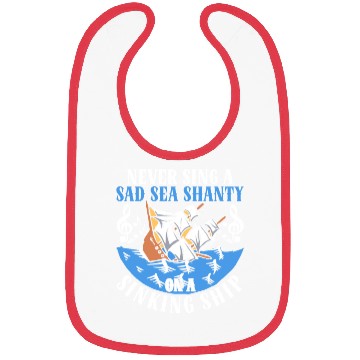 Discover Never Sing A Sad Sea Shanty On A Sinking Ship Bibs