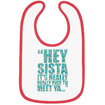 Discover Hey sista it s really really nice to meet ya Bibs
