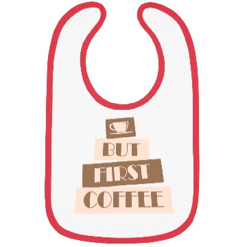 Discover But First Coffee Funny Addicted Caffeine Lover Bibs