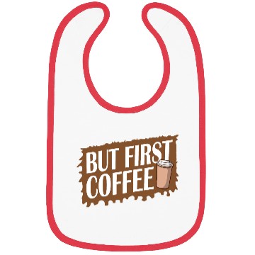 Discover But First Coffee Funny Addicted Caffeine Lover Bibs