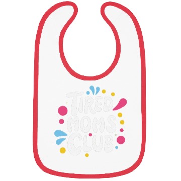 Discover Tierd moms club members for fun Bibs