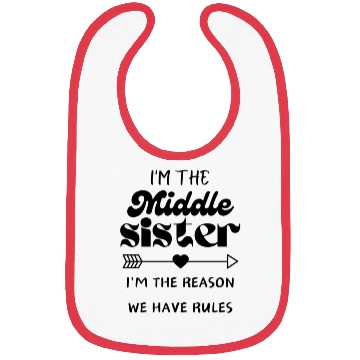 Discover Middle Sister Funny I Am Reason We Have Rules Bibs