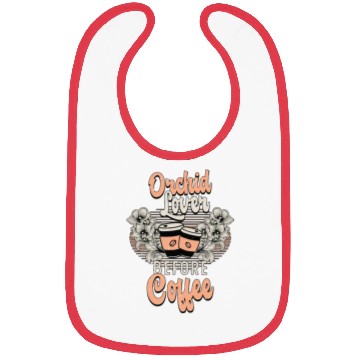 Discover Orchid Lover Before Coffee Gardener Coffee Lover Bibs