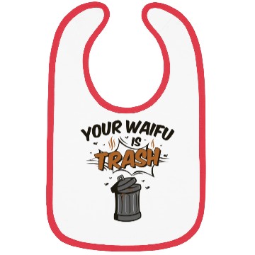 Discover Anime Your Waifu Is Trash Bibs