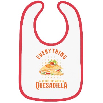 Discover Everything Is Better With Quesadilla Bibs