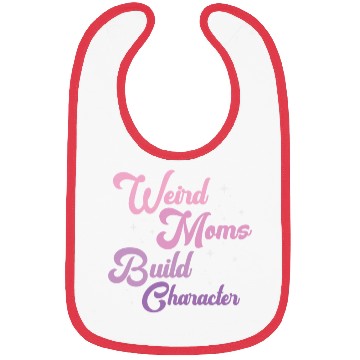 Discover Weird Moms Build Character Bibs