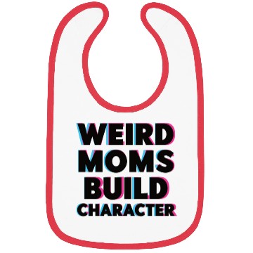 Discover Weird Moms Build Character Bibs