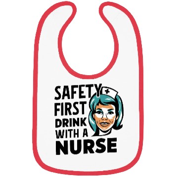 Discover Safety first drink with a nurse Bibs