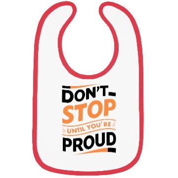 Discover Don't Stop Until You're Proud Bibs