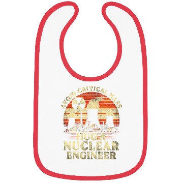 Discover Avoid Critical Mass Hug A Nuclear Engineer Bibs