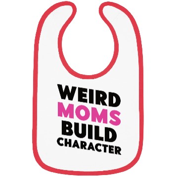 Discover Weird Moms Build Character Bibs