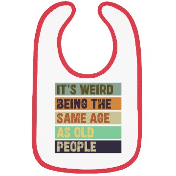 Discover It's Weird Being The Same Age As Old People Retro Bibs
