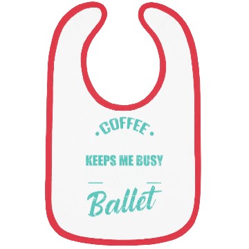 Discover Coffee keeps me busy Time to Dance Ballet Bibs