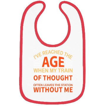 Discover I'Ve Reached The Age When My Train Of Thought Bibs